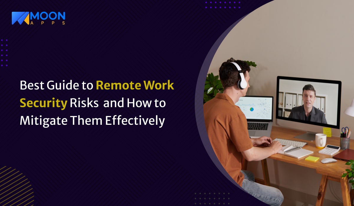 Best Guide to Remote Work Security Risks and How to Mitigate Them Effectively