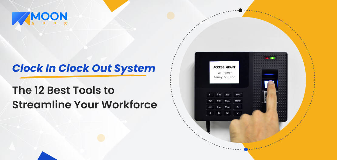 Clock In Clock Out System The 12 Best Tools to Streamline Your Workforce