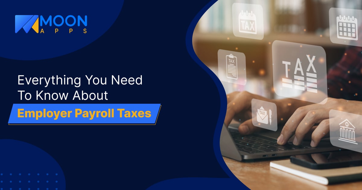 Everything You Need To Know About Employer Payroll Taxes
