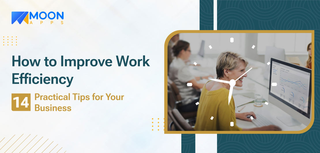 How to Improve Work Efficiency: 14 Practical Tips For Your Business