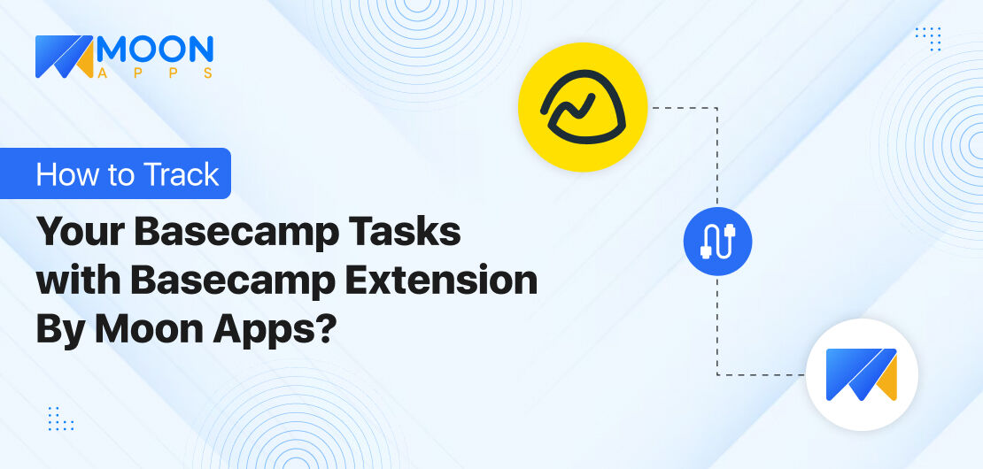 How to Track Your Basecamp Tasks with Basecamp Extension By Moon Apps