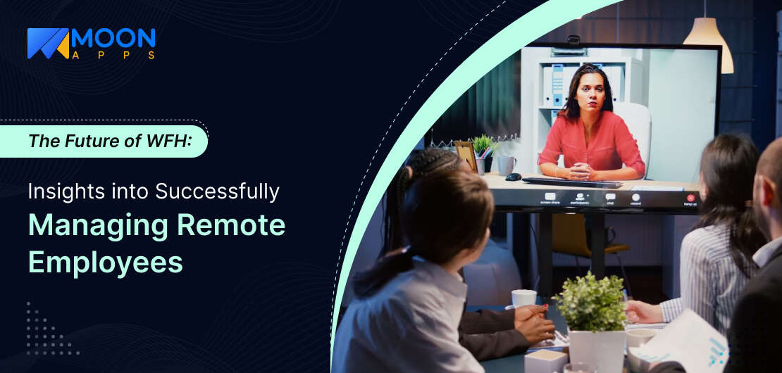 The Future of WFH: Insights into Successfully Managing Remote Employees