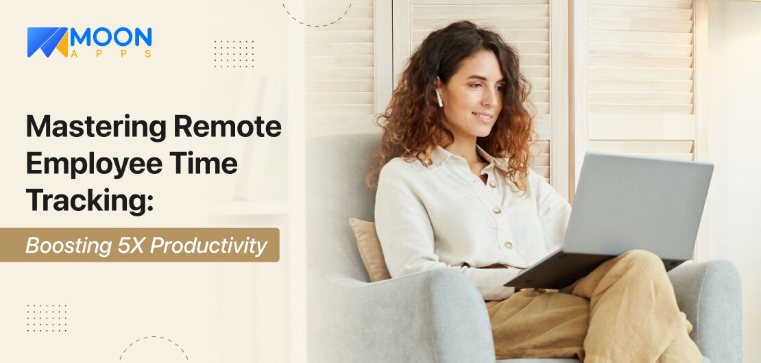 Mastering Remote Employee Time Tracking Boosting 5X Productivity