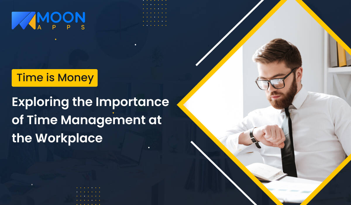 Time is Money Exploring the Importance of Time Management at the Workplace