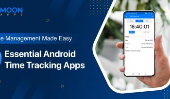 Time Management Made Easy: 9 Essential Android Time Tracking Apps
