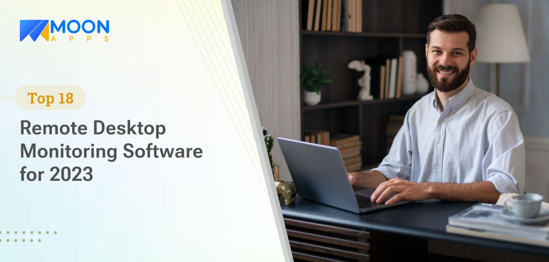 Top 18 Remote Desktop Monitoring Software for 2023
